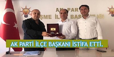AK PARTİ EŞME İLÇE BAŞKANI BAŞER İSTİFA ETTİ.