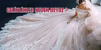 Neden Beyaz Gelinlik ?