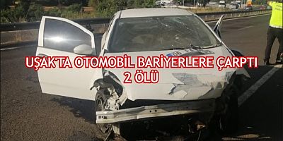 UŞAK'TA MEYDANA GELEN KAZADA 2 KİŞİ HAYATINI KAYBETTİ
