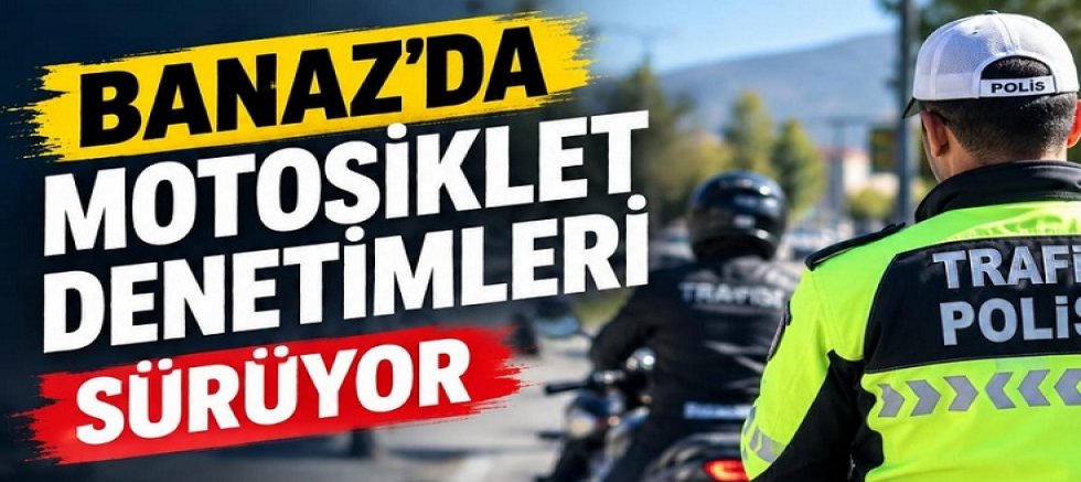 BANAZ’DA MOTOSİKLET DENETİMLERİ SÜRÜYOR... 75 SÜRÜCÜYE 5 MİLYON 971 BİN TL CEZA!