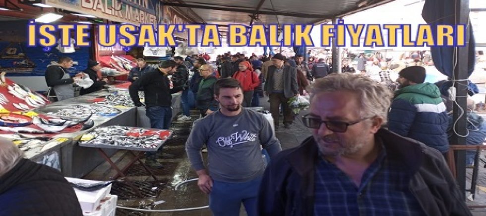 UŞAK'TA BALIK FİYATLARI ORTADİREK'İN YÜZÜNÜ GÜLDÜRDÜ.
