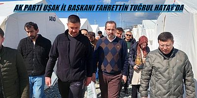 Ak Parti Uşak İ l Başkanı Deprem Bölgesinde