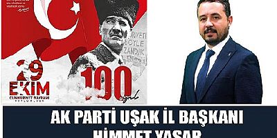AK Parti Uşak İl Başkanı Himmet Yaşar Cumhuriyetin 100. Yılını Kutladı.