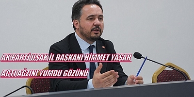 AK PARTİ UŞAK İL BAŞKANI HİMMET YAŞAR YALIM VE KARAOBA'YA YÜKLENDİ.