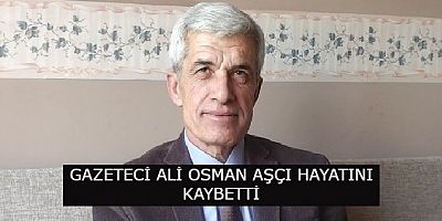 ALİ OSMAN AŞÇI ABİMİZİ KAYBETTİK.