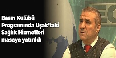 BASIN KULÜBÜ PROGRAMIN'DA SAĞLIK HİZMETLERİ ELE ALINDI