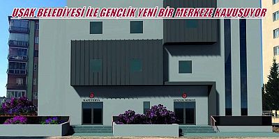 Gençler Uşak Belediyesi Sayesinde Yeni Bir Merkeze Kavuşacak.