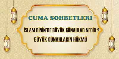 İSLAM DİNİNDE BÜYÜK GÜNAHLAR (KEBÂİR) NELERDİR?