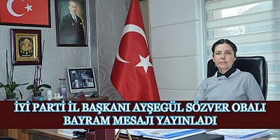 İYİ Parti Uşak İl Başkanı Ayşegül Sözver Obalı Bayram Mesajı Yayınladı.