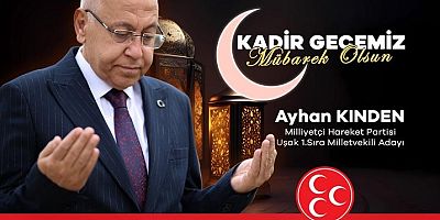MHP Uşak 1. Sıra Milletvekili Adayı Ayhan Kınden Kandil Mesajı Yayınladı.