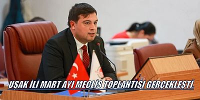 Uşak Belediyesi Mart Ayı Meclis Toplantısı’nı Gerçekleştirdi
