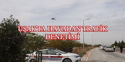 Uşak'ta Cayrokopter İle  Trafik Denetimi Yapıldı