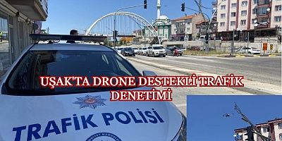 UŞAK'TA DRONE İLE TRAFİK DENETİMİ