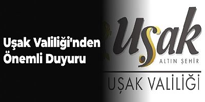Uşak Valiliği'nden Önemli Duyuru