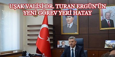 Uşak Valisi Dr. Turan Ergün Hatay'a Gidiyor.